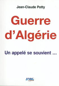 Un appelé se souvient... : après 45 ans de silence, un appelé raconte la guerre d'Algérie