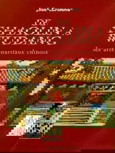 De Shaolin A Wudang. Les Arts Martiaux Chinois