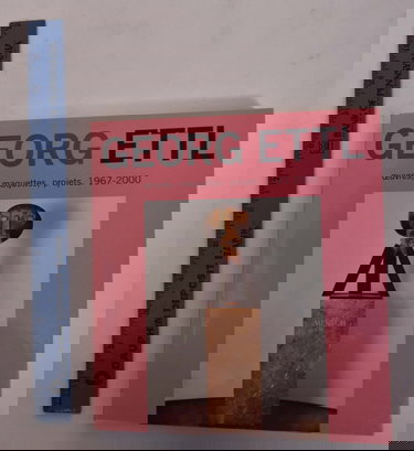 Georg Ettl: Oeuvres, Projects, Maquettes 1967-2000