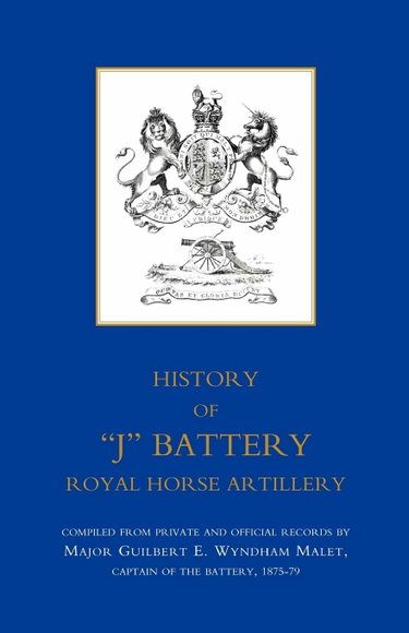 Couverture de HISTORY OF “J” BATTERY, ROYAL HORSE ARTILLERY (FORMERLY A TROOP, MADRAS HORSE ARTILLERY): History Of ?J? Battery, Royal Horse Artillery (Formerly A Troop, Madras Horse Artillery)