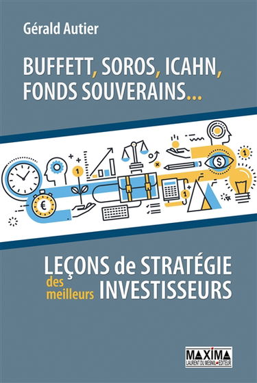 Buffett, Soros, Icahn, fonds souverains... : leçons de stratégie des meilleurs investisseurs