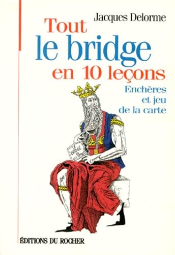 Tout le bridge en 10 leçons : enchères et jeu de la carte