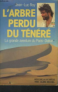 L'Arbre perdu du Ténéré : la grande aventure du Paris-Dakar