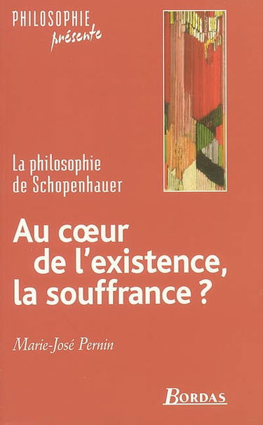 Au coeur de l'existence, la souffrance ? : la philosophie de Schopenhauer