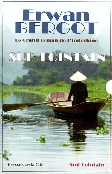 Sud lointain : le grand roman de l'Indochine