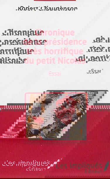Chronique de la présidence très horrifique du petit Nicolas : essai