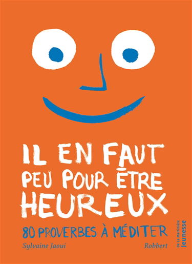 Il en faut peu pour être heureux : 80 proverbes à méditer
