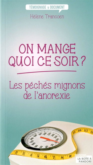 On mange quoi ce soir ? : les péchés mignons de l'anorexie