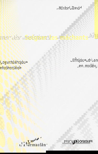 Soigner les méchants : éthique du soin psychiatrique en milieu pénitentiaire