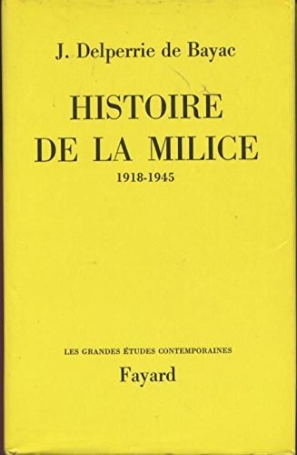 Couverture de J. Delperrie de Bayac. Histoire de la Milice : 1918-1945