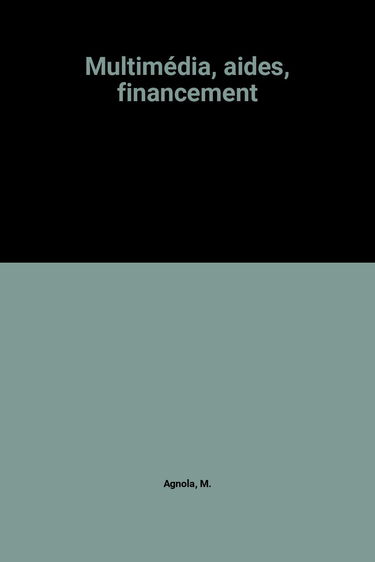 Multimédia : les aides au financement : le guide des aides européennes et françaises