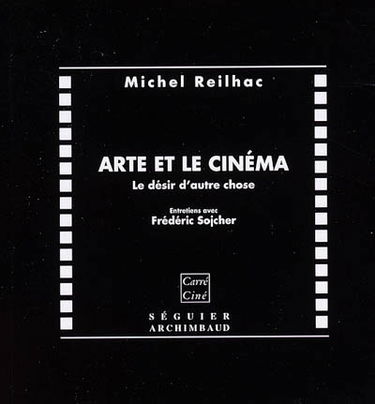 Arte et le cinéma : le désir d'autre chose : entretiens avec Frédéric Sojcher