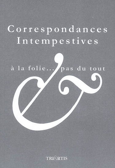 Correspondances intempestives : à la folie... pas du tout