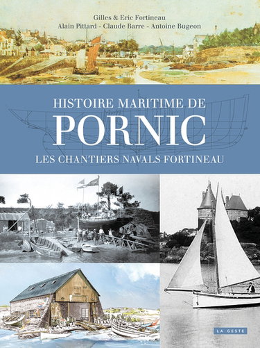 Histoire maritime de Pornic : 3 générations de charpentiers de navires aux chantiers navals Fortineau : les chantiers navals Fortineau