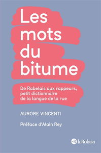 Les mots du bitume : de Rabelais aux rappeurs, petit dictionnaire de la langue de la rue