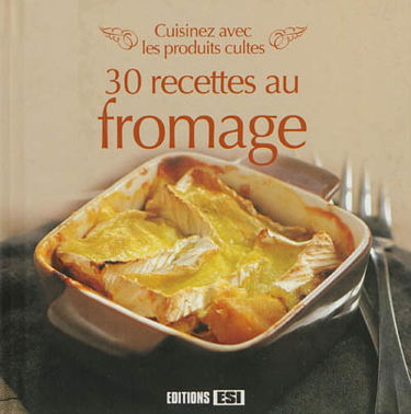 Les fromages : cuisinez avec les produits cultes