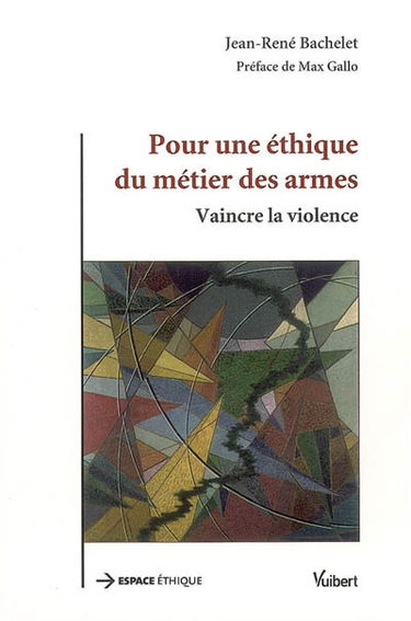Pour une éthique du métier des armes : vaincre la violence