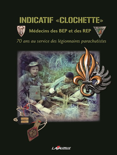 Indicatif Clochette : médecins des BEP et des REP : 70 ans au service des légionnaires parachutistes