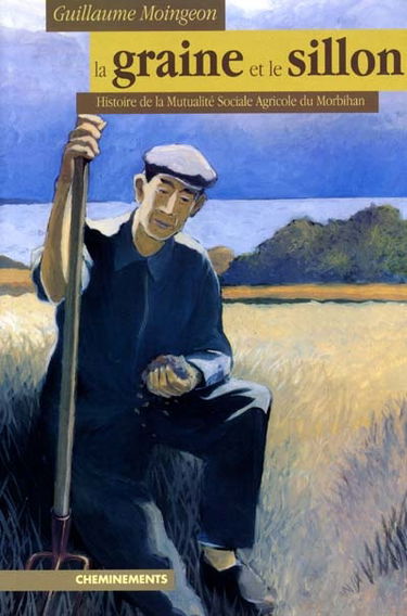 La graine et le sillon : histoire de la Mutualité sociale agricole du Morbihan