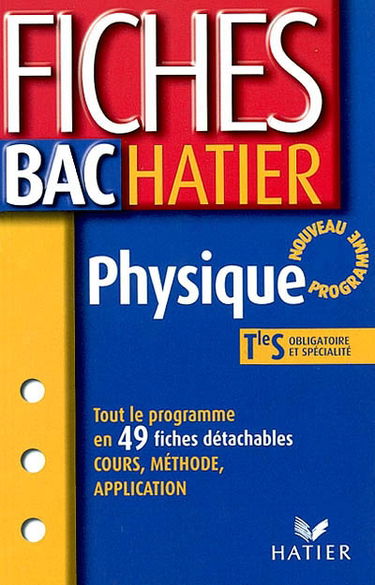 Physique, terminale S, enseignements obligatoires et de spécialité : tout le programme en 49 fiches détachables, cours, méthode, application : nouveau programme