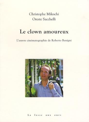 Le clown amoureux : l'oeuvre cinématographique de Roberto Benigni
