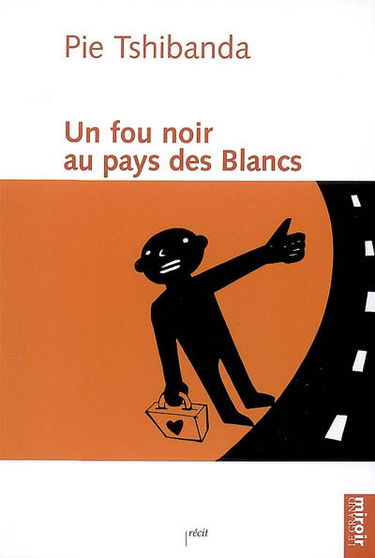 Un fou noir au pays des Blancs : récit