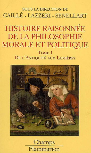 Histoire raisonnée de la philosophie morale et politique : le bonheur et l'utile. Vol. 1. De l'Antiquité aux Lumières