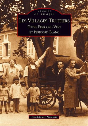 Les villages truffiers : entre Périgord vert et Périgord blanc