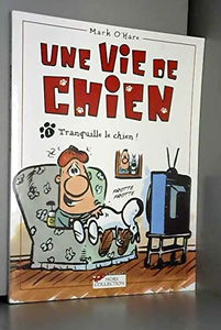 Une vie de chien. Vol. 1. Tranquille le chien !