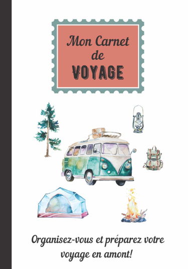 Mon Carnet de Voyage: Outil idéal et complet pour préparer son voyage en amont. Espace pour coller ses photos souvenirs et écrire ses anecdotes.