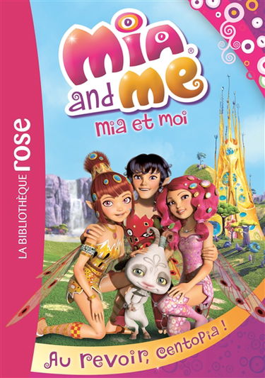 Mia and me. Vol. 12. Au revoir, Centopia !. Mia et moi. Vol. 12. Au revoir, Centopia !