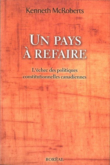 Un pays à refaire : l'échec des politiques constitutionnelles canadiennes