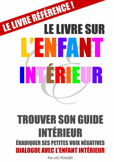 Le Livre sur l'Enfant Intérieur (couverture souple): Trouver son guide intérieur, éradiquer ses petites voix négatives.
