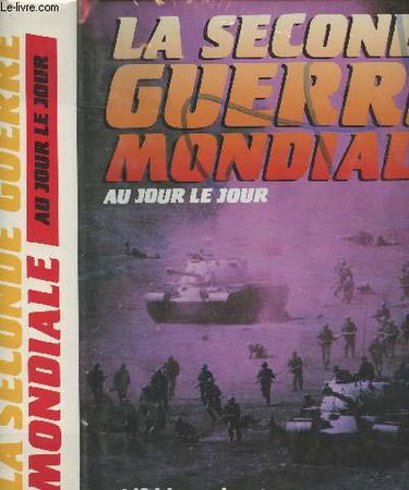 La seconde guerre mondiale au jour le jour.2194 jours de guerre.