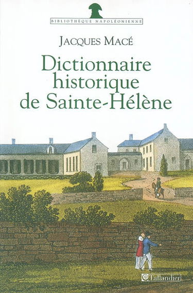 Dictionnaire historique de Saint-Hélène : chronologique, biographique et thématique