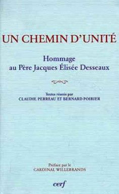 Un chemin d'unité : hommage au père Jacques Elisée Desseaux (1923-1984)
