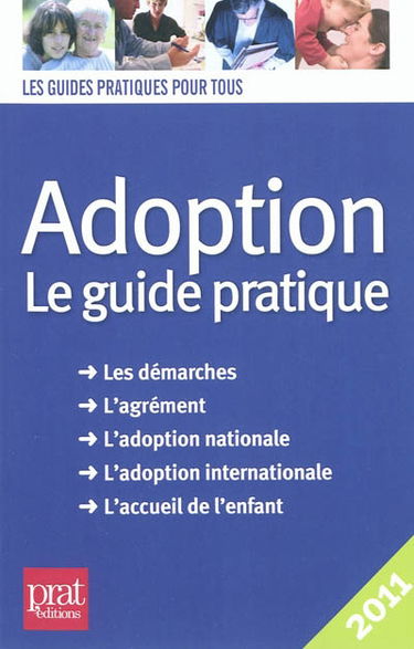 Adoption : le guide pratique : les démarches, l'agrément, l'adoption nationale, l'adoption internationale, l'accueil de l'enfant