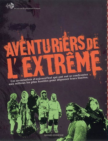 Aventuriers de l'extrême : ces héros d'aujourd'hui qui ont osé se confronter aux milieux les plus hostiles pour dépasser leurs limites