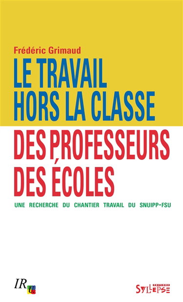 Couverture de Le travail hors la classe des professeurs des écoles : une recherche du chantier Travail du SNUIPP-FSU