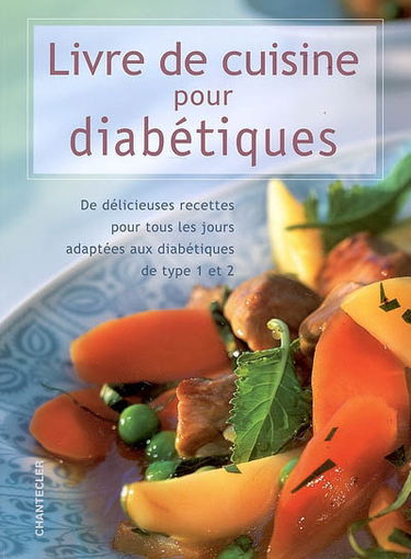 Livre de cuisine pour diabétiques : de délicieuses recettes pour tous les jours adaptées aux diabétiques de type 1 et 2