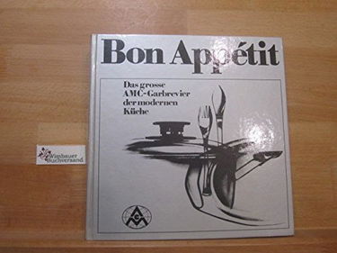 Bon Appetit - Das große AMC Garbrevier der modernen Küche