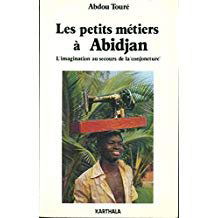 LES PETITS METIERS A ABIDJAN.L'IMAGINATION AU SECOURS DE LA CONJONCTURE.