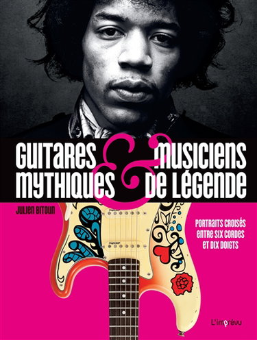 Couverture de Guitares mythiques & musiciens de légende : portraits croisés entre six cordes et dix doigts