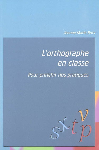 L'orthographe en classe : pour enrichir nos pratiques