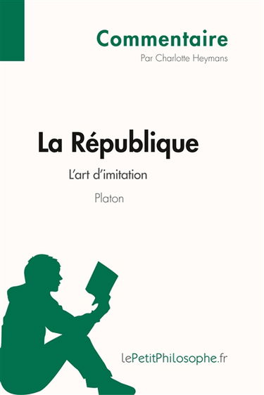 La République de Platon : L'art d'imitation (Commentaire) : Comprendre la philosophie avec lePetitPhilosophe.fr