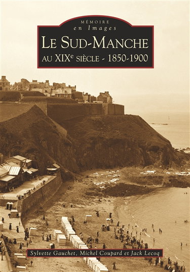 Couverture de Le Sud-Manche au XIXe siècle, 1850-1900
