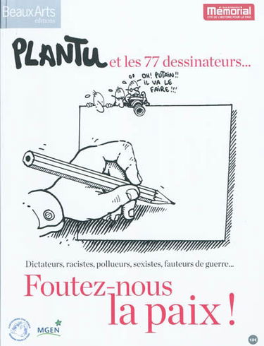 Foutez-nous la paix ! : Plantu et les 77 dessinateurs... : dictateurs, racistes, pollueurs, sexistes, fauteurs de guerre...