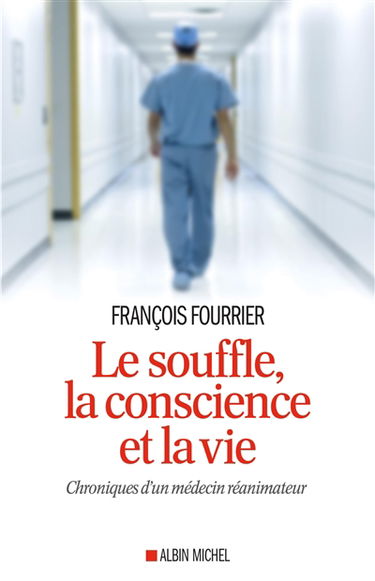 Le souffle, la conscience et la vie : chroniques d'un médecin réanimateur