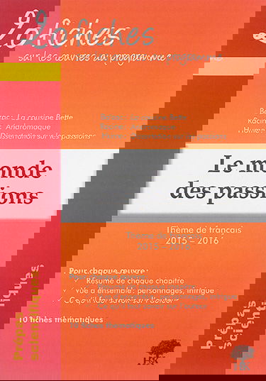 Le monde des passions : 20 fiches sur les oeuvres au programme, thème de français 2015-2016 en prépa scientifique : Balzac, La cousine Bette, Racine, Andromaque, Hume, Dissertation sur les passions