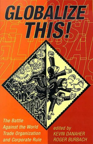 Couverture de Globalize This!: The Battle Against the World Trade Organization and Corporate Rule